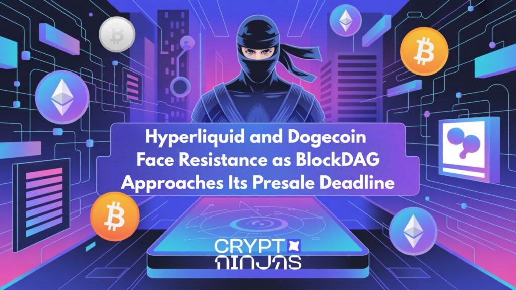 Hyperliquid and Dogecoin Face Resistance as BlockDAG Approaches Its Presale Deadline – CryptoNinjas